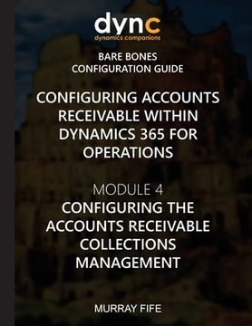 portada Configuring Accounts Receivable within Dynamics 365 for Operations: Module 4: Configuring Accounts Receivable Collection Management (in English)