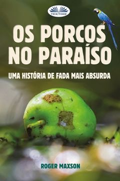 portada Os Porcos no Paraíso: Uma História de Fada Mais Absurda (en Portugués)