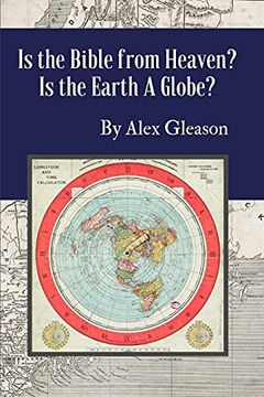 portada Is the Bible From Heaven? Is the Earth a Globe? Annotated: Includes Updated Flat Earth Resources 