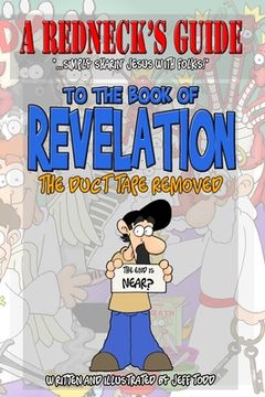 portada A Redneck's Guide To The Book Of Revelation: The Duct Tape Removed (en Inglés)