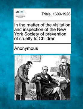 portada in the matter of the visitation and inspection of the new york society of prevention of cruelty to children (en Inglés)
