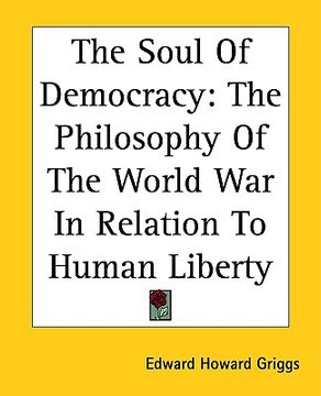 portada the soul of democracy: the philosophy of the world war in relation to human liberty (en Inglés)
