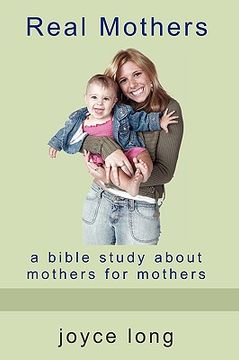 portada Real Mothers: A Bible Study about Mothers for Mothers (en Inglés)