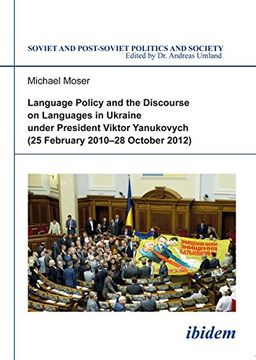 portada Language Policy and Discourse on Languages in Ukraine under President Viktor Yanukovych (Soviet and Postsoviet Politics)