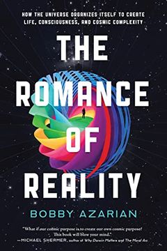 portada The Romance of Reality: How the Universe Organizes Itself to Create Life, Consciousness, and Cosmic Complexity (en Inglés)