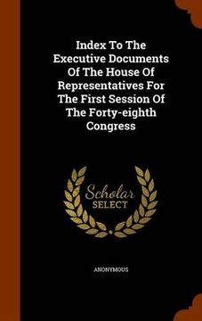 portada Index To The Executive Documents Of The House Of Representatives For The First Session Of The Forty-eighth Congress