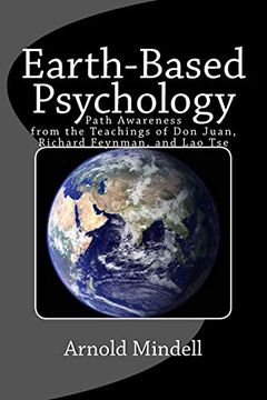 portada Earth-Based Psychology: Path Awareness From the Teachings of don Juan, Richard Feynman, and lao tse (in English)