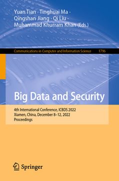 portada Big Data and Security: 4th International Conference, Icbds 2022, Xiamen, China, December 8-12, 2022, Proceedings (en Inglés)