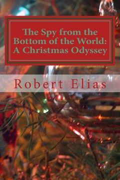 portada The Spy from the Bottom of the World: A Christmas Odyssey (in English)