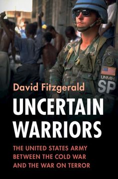 portada Uncertain Warriors: The United States Army Between the Cold War and the War on Terror (en Inglés)