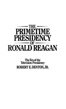 portada The Primetime Presidency of Ronald Reagan: The era of the Television Presidency (en Inglés)