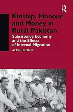 portada Kinship, Honour and Money in Rural Pakistan: Subsistence Economy and the Effects of International Migration (Nordic Institute of Asian Studies Monograph Series) 