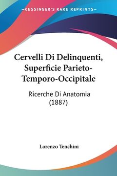 portada Cervelli Di Delinquenti, Superficie Parieto-Temporo-Occipitale: Ricerche Di Anatomia (1887) (in Italian)