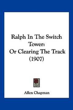 portada ralph in the switch tower: or clearing the track (1907) (en Inglés)