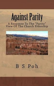 portada Against Parity: A Response To The "Parity" View Of The Church Eldership (en Inglés)