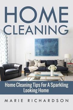portada Home Cleaning: Home Cleaning Tips For A Sparkling Looking Home (en Inglés)