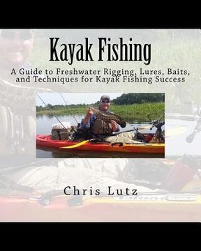 portada Kayak Fishing: A Guide to Freshwater Rigging, Lures, Baits, and Techniques for Kayak Fishing Success (en Inglés)