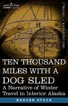 portada ten thousand miles with a dog sled: a narrative of winter travel in interior alaska (en Inglés)