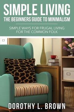 portada Simple Living: The Beginners Guide to Minimalism (in English)