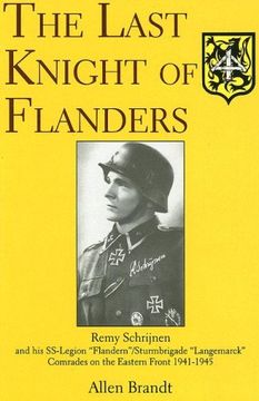 portada Last Knight of Flanders: Remy Schrijnen & His SS-Legion: Remy Schrijnen and His SS-Legion "Flandern"/Sturmbrigade "Langemarck" Comrades on the Eastern Front 1941-1945