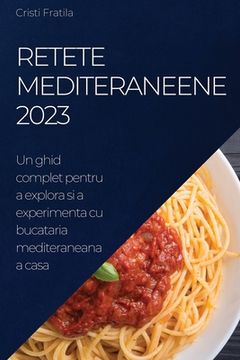 portada Retete Mediteraneene 2023: Un ghid complet pentru a explora si a experimenta cu bucataria mediteraneana a casa