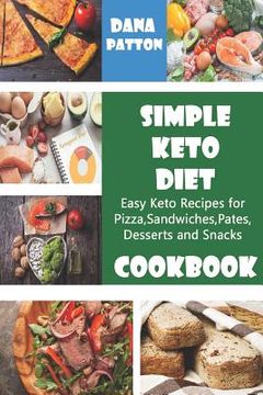 portada Simple Keto Diet Cookbook: Easy Keto Recipes for Pizza, Sandwiches, Pates, Desserts and Snacks (en Inglés)