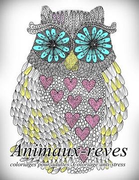 portada Animaux-Reves - Coloriages Pour Adultes: Coloriage Anti-Stress (in French)