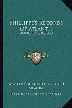 portada phillippe's records of atlantii: 700,000 b.c.-2,000 a.d. (in English)