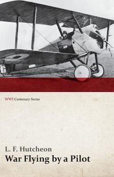 portada War Flying by a Pilot - the Letters of Theta to his Home People Written in Training and in war (Wwi Centenary Series) (en Inglés)