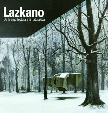 portada Lazkano - de la Arquitectura a la Naturaleza (Catalogo Exposicion)
