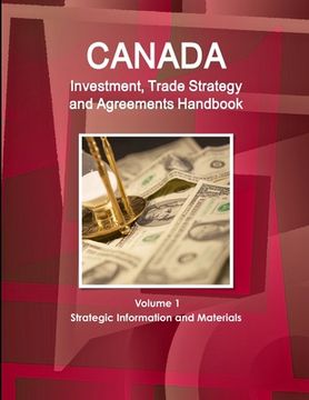 portada Canada Investment, Trade Strategy and Agreements Handbook Volume 1 Strategic Information and Materials (en Inglés)