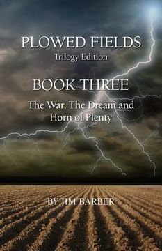 portada Plowed Fields Trilogy Edition: Book Three - The War, The Dream and Horn of Plenty (in English)