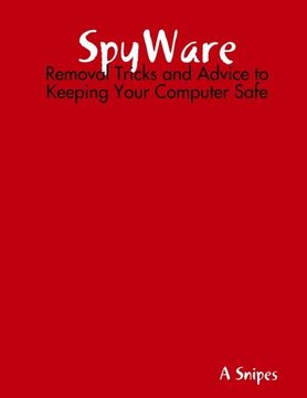 portada SpyWare: Removal Tricks and Advice to Keeping Your Computer Safe