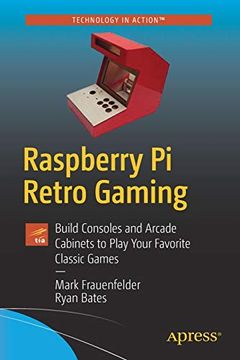 portada Raspberry pi Retro Gaming: Build Consoles and Arcade Cabinets to Play Your Favorite Classic Games (in English)