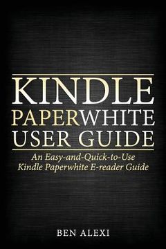 portada Kindle Paperwhite User Guide: An Easy-And-Quick-To-Use Kindle Paperwhite E-Reader Guide (en Inglés)