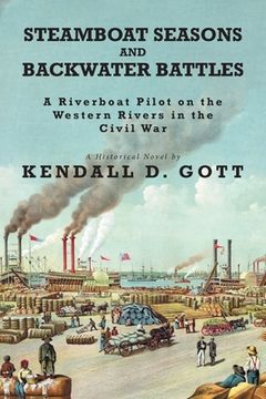 portada Steamboat Seasons and Backwater Battles: A Riverboat Pilot On The Western Rivers In The Civil War; A Historical Novel (in English)