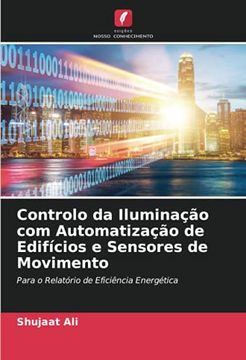 portada Controlo da Iluminação com Automatização de Edifícios e Sensores de Movimento: Para o Relatório de Eficiência Energética (in Portuguese)