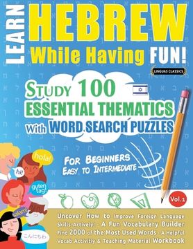 portada Learn Hebrew While Having Fun! - For Beginners: EASY TO INTERMEDIATE - STUDY 100 ESSENTIAL THEMATICS WITH WORD SEARCH PUZZLES - VOL.1 - Uncover How to (en Inglés)