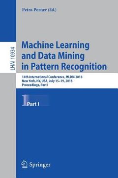 portada Machine Learning and Data Mining in Pattern Recognition: 14th International Conference, MLDM 2018, New York, Ny, Usa, July 15-19, 2018, Proceedings, P (en Inglés)