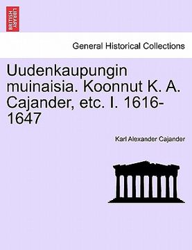 portada Uudenkaupungin Muinaisia. Koonnut K. A. Cajander, Etc. I. 1616-1647 (en Finlandés)