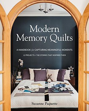portada Modern Memory Quilts: A Handbook for Capturing Meaningful Moments, 12 Projects + the Stories That Inspired Them 