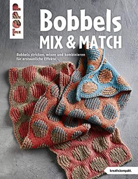 portada Bobbels mix & Match (Kreativ. Kompakt. ): Bobbels Stricken, Mixen und Kombinieren für Erstaunliche Effekte (in German)