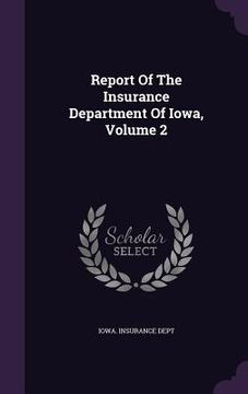 portada Report Of The Insurance Department Of Iowa, Volume 2 (en Inglés)