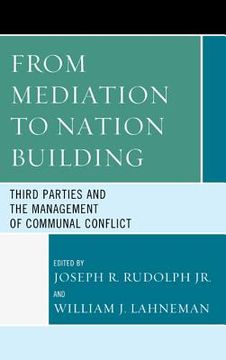 portada from mediation to nation-building: third parties and the management of communal conflict (en Inglés)