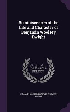 portada Reminiscences of the Life and Character of Benjamin Woolsey Dwight (en Inglés)