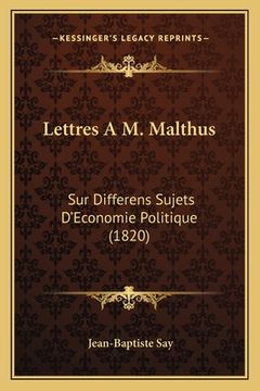 portada Lettres A M. Malthus: Sur Differens Sujets D'Economie Politique (1820) (en Francés)
