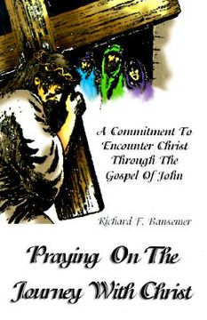 portada praying on the journey with christ: a commitment to encounter christ through the gospel of john (in English)