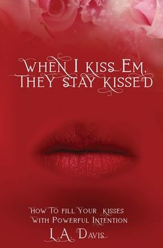 portada When I Kiss Em, They Stay Kissed (en Inglés)