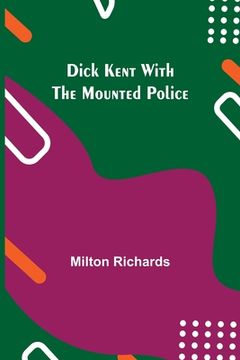 portada Dick Kent with the Mounted Police (in English)