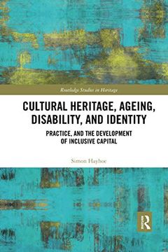 portada Cultural Heritage, Ageing, Disability, and Identity: Practice, and the Development of Inclusive Capital (Routledge Studies in Heritage) (en Inglés)